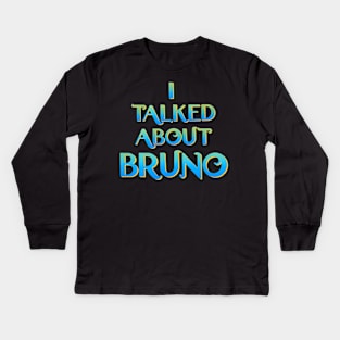 We don't talk about Bruno… I talked about Bruno Kids Long Sleeve T-Shirt